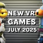 New VR Games & Release July 2025: Quest, SteamVR, PlayStation VR2 & AMP; More
